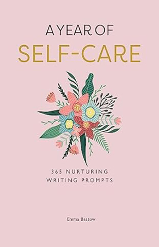 A Year of Self-Care - 365 Nurturing Writing Prompts